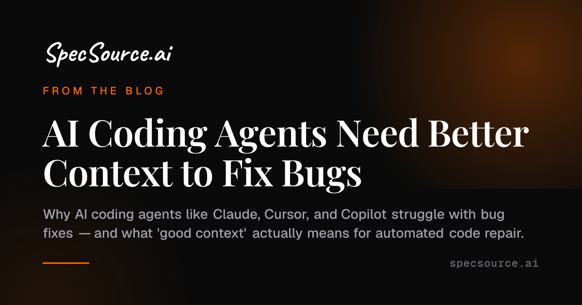 AI Coding Agents Need Better Context to Fix Bugs | SpecSource